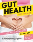 Gut Health for Women: Eat Better to Feel Better in Days! By Janet Lee Cover Image