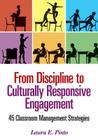 From Discipline to Culturally Responsive Engagement: 45 Classroom Management Strategies By Laura E. Pinto Cover Image