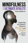 Mindfulness for the Ultimate Athlete: Mastering the Balance Between Power and Peace By Prince Daniels, Calvin Johnson (Foreword by) Cover Image