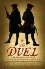The Duel: The Parallel Lives of Alexander Hamilton and Aaron Burr Cover Image