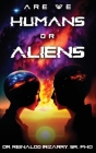 Are we Humans or Aliens? By Sr. , Reinaldo Irizarry Cover Image
