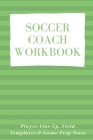 Soccer Coach Workbook: Player Line Up, Field Templates & Game Prep Notes Cover Image