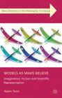 Models as Make-Believe: Imagination, Fiction and Scientific Representation (New Directions in the Philosophy of Science) Cover Image