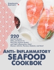 Anti-Inflammatory Seafood Cookbook: 220 Seafood Recipes, Sides, and Sauces to Heal Your Immune System and Fight Inflammation, Heart Disease, Arthritis By Stephanie Bennett Cover Image