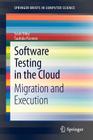 Software Testing in the Cloud: Migration and Execution (Springerbriefs in Computer Science) By Scott Tilley, Tauhida Parveen Cover Image