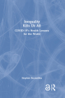 Inequality Kills Us All: Covid-19's Health Lessons for the World By Stephen Bezruchka Cover Image