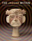 The Jaguar Within: Shamanic Trance in Ancient Central and South American Art By Rebecca R. Stone Cover Image