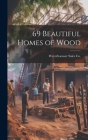 69 Beautiful Homes of Wood By Weyerhaeuser Sales Co (Created by) Cover Image