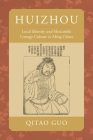 Huizhou: Local Identity and Mercantile Lineage Culture in Ming China By Prof. Qitao Guo Cover Image