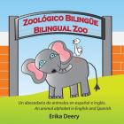 Zoológico Bilingüe / Bilingual Zoo: Un abecedario de animales en español e inglés / An animal alphabet in English and Spanish By Erika Deery Cover Image