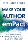 Make Your Author emPact: Sell More Books, Increase Your Reach & Achieve Your Why By Stephanie Feger Cover Image