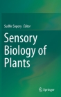 Sensory Biology of Plants By Sudhir Sopory (Editor) Cover Image