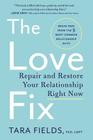 The Love Fix: Repair and Restore Your Relationship Right Now By Tara Fields, PhD Cover Image