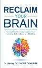 Reclaim Your Brain: Optimize Cognitive Function, Prevent Chronic Disease, Resolve Anxiety And Depression Using Natural Methods By Todd Strong Cover Image
