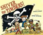 Shiver Me Timbers!: Pirate Poems & Paintings By Douglas Florian, Robert Neubecker (Illustrator) Cover Image
