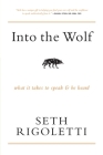Into the Wolf: What it takes to speak & be heard By Seth Rigoletti Cover Image
