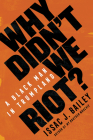Why Didn't We Riot?: A Black Man in Trumpland Cover Image