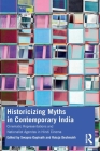 Historicizing Myths in Contemporary India: Cinematic Representations and Nationalist Agendas in Hindi Cinema By Swapna Gopinath (Editor), Rutuja Deshmukh (Editor) Cover Image