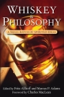 Whiskey and Philosophy: A Small Batch of Spirited Ideas (Philosophy for Everyone #17) By Fritz Allhoff (Editor), Marcus P. Adams (Editor), Charles MacLean (Foreword by) Cover Image