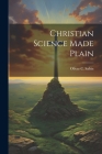 Christian Science Made Plain By Oliver C. Sabin Cover Image