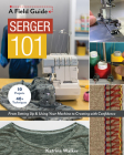 Serger 101: From Setting Up & Using Your Machine to Creating with Confidence; 10 Projects & 40+ Techniques Cover Image