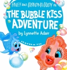 The Bubble Kiss Adventure By Lynnette Adair Cover Image