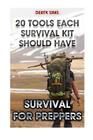 Survival For Preppers: 20 Tools Each Survival Kit Should Have.: (Survival Gear, Survivalist, Survival Tips, Preppers Survival Guide, Home Def By Derek Sims Cover Image