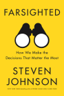 Farsighted: How We Make the Decisions That Matter the Most By Steven Johnson Cover Image