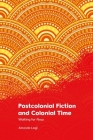 Postcolonial Fiction and Colonial Time: Waiting for Now By Amanda Lagji Cover Image