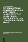 Die Regulierung außerbörslicher Wertpapierhandelssysteme im deutschen, europäischen und US-amerikanischen Recht (Schriftenreihe Der Bankrechtlichen Vereinigung #26) Cover Image