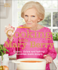 Cooking with Mary Berry: Classic Dishes and Baking Favorites Made Simple Cover Image