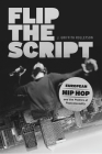 Flip the Script: European Hip Hop and the Politics of Postcoloniality (Chicago Studies in Ethnomusicology) By J. Griffith Rollefson Cover Image