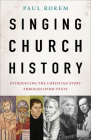 Singing Church History: Introducing the Christian Story Through Hymn Texts Cover Image