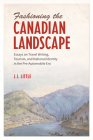 Fashioning the Canadian Landscape: Essays on Travel Writing, Tourism, and National Identity in the Pre-Automobile Era By J. I. Little Cover Image