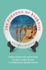 The Paradox of Paradise: Creative Destruction and the Rise of Urban Coastal Tourism in Contemporary Spanish Culture By William Nichols Cover Image