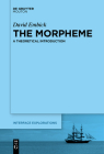 The Morpheme: A Theoretical Introduction (Interface Explorations [Ie] #31) By David Embick Cover Image