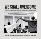 We Shall Overcome: Press Photographs of Nashville During the Civil Rights Era By Kathryn E. Delmez (Editor) Cover Image
