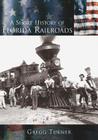 A Short History of Florida Railroads (Making of America) By Gregg Turner Cover Image