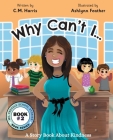 Why Can't I?: A Story Book About Kindness (Book #2) By C. M. Harris, Ashlynn Feather (Illustrator) Cover Image