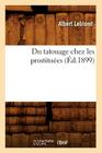 Du Tatouage Chez Les Prostituées (Éd.1899) (Sciences) Cover Image