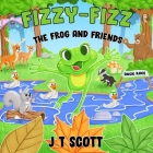 Fizzy-Fizz the Frog and Friends Cover Image