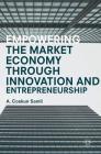 Empowering the Market Economy Through Innovation and Entrepreneurship By A. Coskun Samli Cover Image