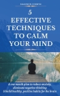 5 Effective Techniques to Calm Your Mind: A One Month Plan to Reduce Anxiety, Eliminate Negative Thinking & Build Healthy, Positive Habits for the Bra By Shannon Corbyn Cover Image