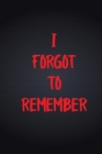 I Forgot to Remember: Smart Internet Id Password Keeper Logbook Tracking Your Internet Login and Private Information - 6x9 Inch 100 Pages Sm By Smart Log Book Publishing Cover Image