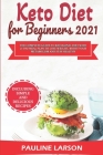 Keto Diet for Beginners 2021: The Complete Guide to Ketogenic Diet with 21-Day Meal Plan to Lose Weight, Boost Your Metabolism and Stay Healthy, Inc By Pauline Larson Cover Image