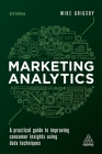 Marketing Analytics: A Practical Guide to Improving Consumer Insights Using Data Techniques By Mike Grigsby Cover Image