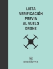 Lista Verificación Previa Al Vuelo Drone: La operación segura y el mantenimiento adecuado de sus sistemas de drones son primordiales By La Operación Segura Y El Mantenimiento Cover Image