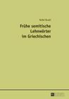 Fruehe Semitische Lehnwoerter Im Griechischen By Rafal Rosol Cover Image