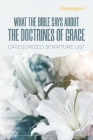What The Bible Says About The Doctrines Of Grace: Categorized Scripture List: Categorized Scripture By Monergism Books Cover Image