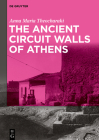 The Ancient Circuit Walls of Athens By Anna Maria Theocharaki, Robert K. Pitt (Translator) Cover Image